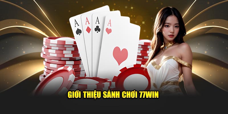 Giới thiệu sảnh chơi 77win