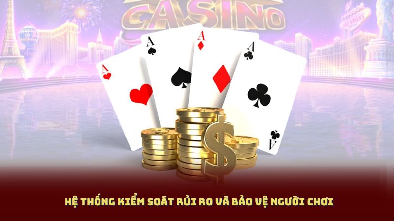 Hệ Thống Kiểm Soát Rủi Ro Và Bảo Vệ Người Chơi