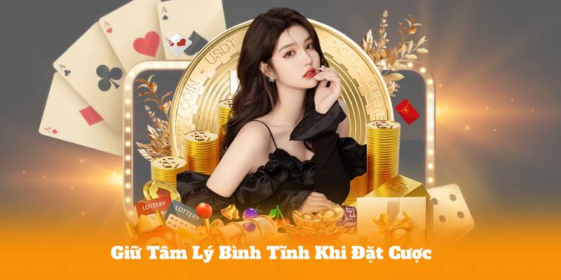 Giữ Tâm Lý Bình Tĩnh Khi Đặt Cược